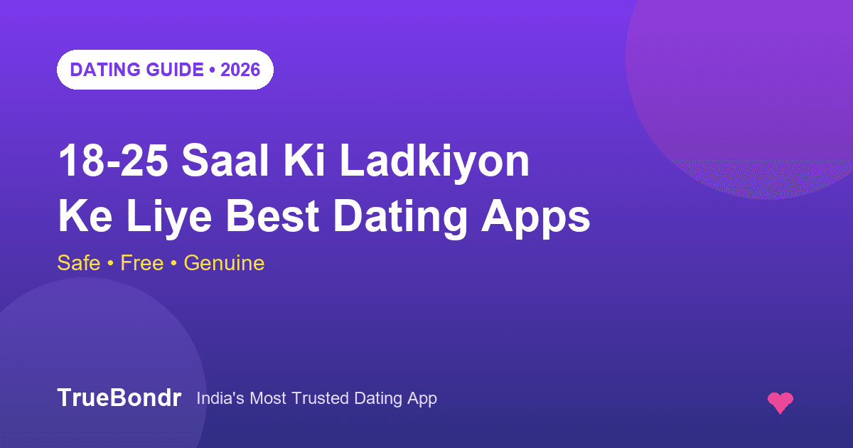 18-25 Saal Ki Ladkiyon Ke Liye Best Dating Apps 2026 Safe, Free Aur Genuine | TrueBondr 18-25 Saal Ki Ladkiyon Ke Liye Best Dating Apps 2026 Safe, Free Aur Genuine | TrueBondr