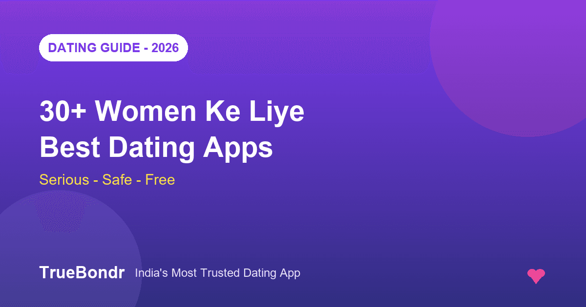 30+ Women Ke Liye Best Dating Apps 2026 - Serious, Safe Aur Free | TrueBondr 30+ Women Ke Liye Best Dating Apps 2026 - Serious, Safe Aur Free | TrueBondr