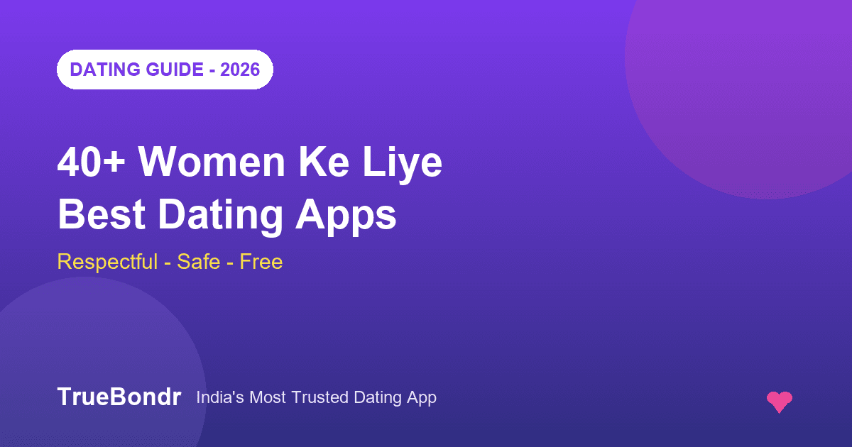 40+ Women Ke Liye Best Dating Apps 2026 - Respectful, Safe Aur Free | TrueBondr 40+ Women Ke Liye Best Dating Apps 2026 - Respectful, Safe Aur Free | TrueBondr