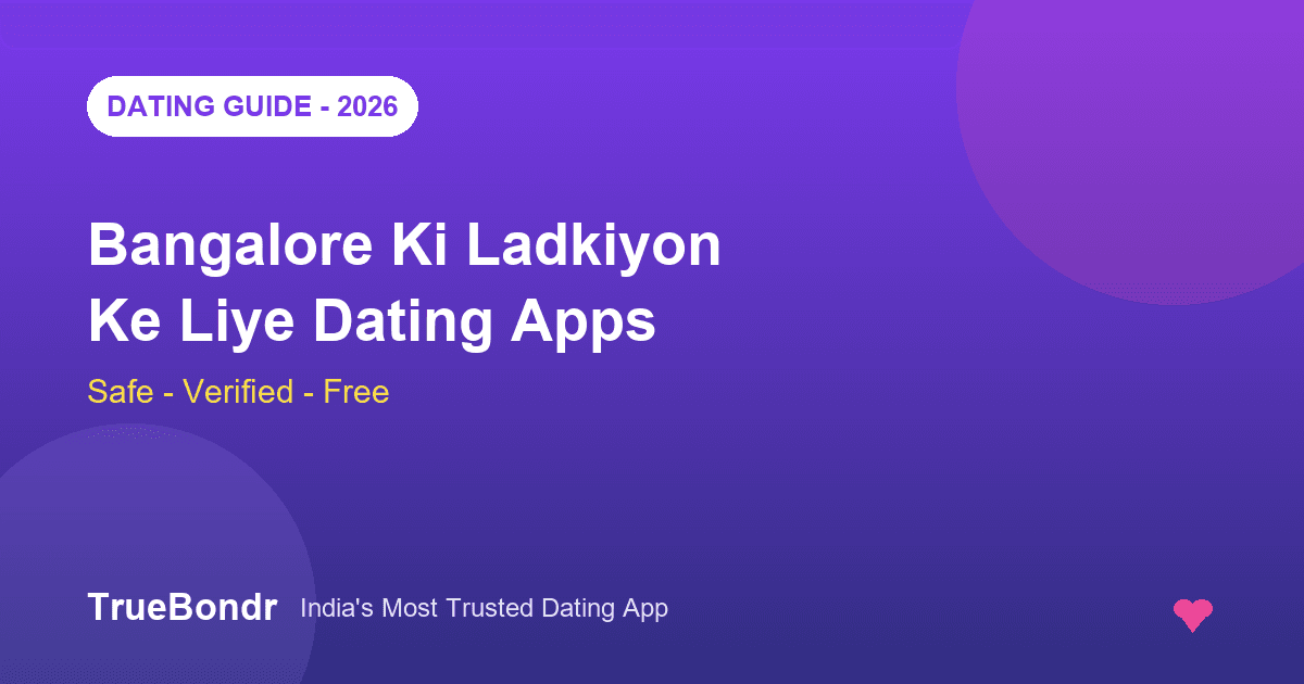 Bangalore Ki Ladkiyon Ke Liye Best Dating Apps 2026 - Safe, Verified Aur Free | TrueBondr Bangalore Ki Ladkiyon Ke Liye Best Dating Apps 2026 - Safe, Verified Aur Free | TrueBondr