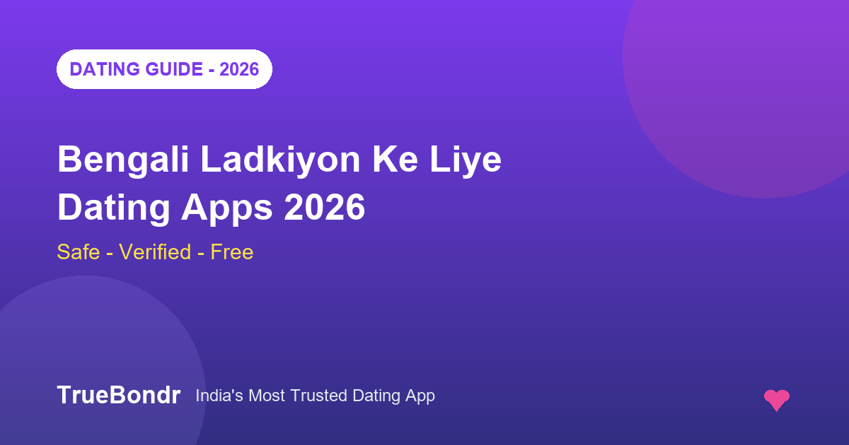 Bengali Ladkiyon Ke Liye Best Dating Apps 2026 - Safe, Verified Aur Free | TrueBondr Bengali Ladkiyon Ke Liye Best Dating Apps 2026 - Safe, Verified Aur Free | TrueBondr
