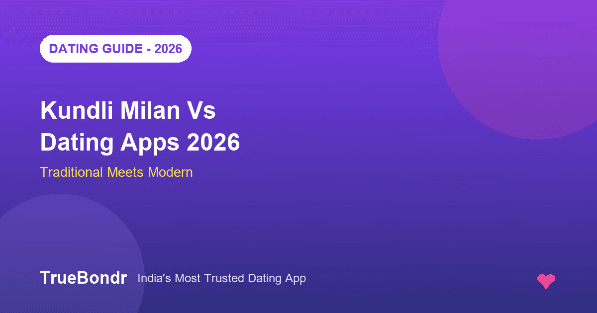 Kundli Milan Vs Dating Apps India 2026 - Traditional Meets Modern | TrueBondr Kundli Milan Vs Dating Apps India 2026 - Traditional Meets Modern | TrueBondr