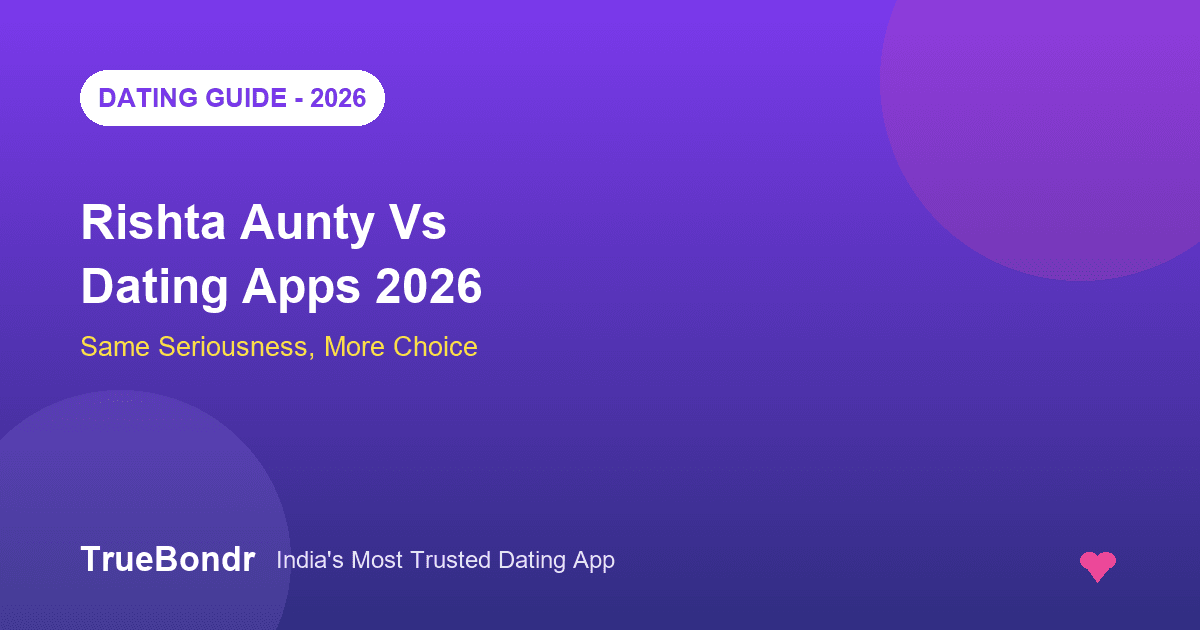 Rishta Aunty Vs Dating Apps India 2026 - Honest Comparison | TrueBondr Rishta Aunty Vs Dating Apps India 2026 - Honest Comparison | TrueBondr