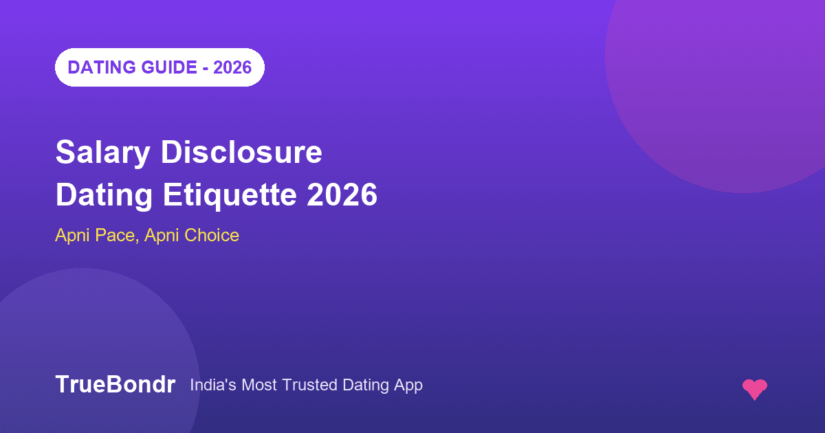 Salary Disclosure Dating Etiquette India 2026 | TrueBondr Salary Disclosure Dating Etiquette India 2026 | TrueBondr