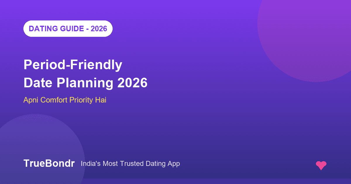 Period-Friendly Date Planning India 2026 | TrueBondr Period-Friendly Date Planning India 2026 | TrueBondr